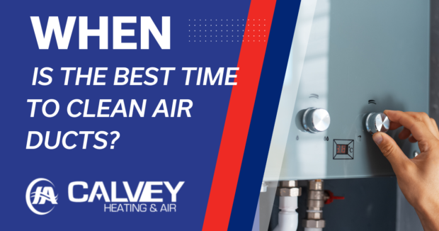 When Is The Best Time To Clean Air Ducts? When Is The Best Time To Clean Air Ducts?