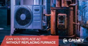 Can You Replace AC Without Replacing Furnace
