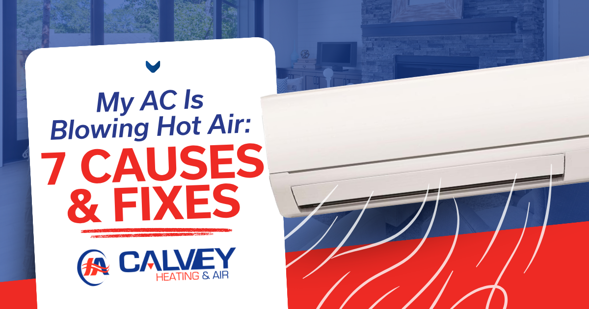 CALVEY Blog My AC Is Blowing Hot Air 7 Causes & Fixes 5.8.26 My AC Is Blowing Hot Air: 7 Causes & Fixes
